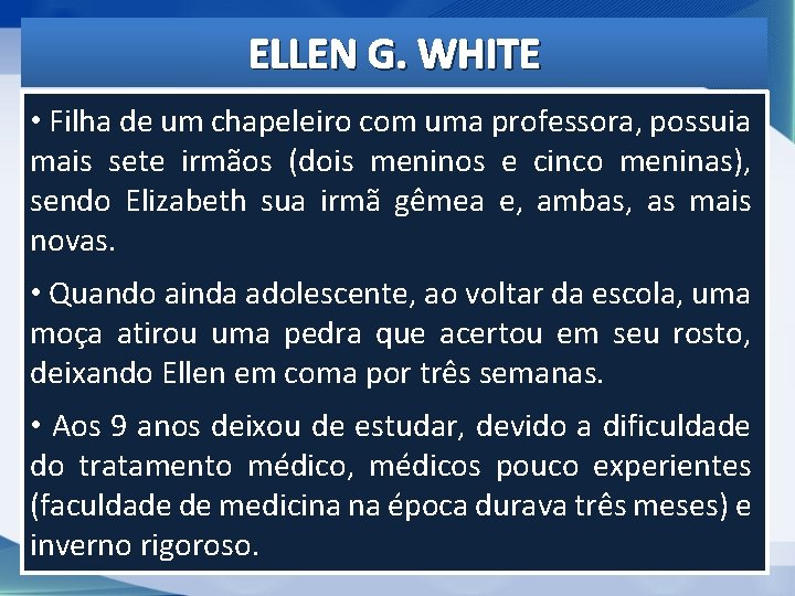 ELLEN G. WHITE • Filha de um chapeleiro com uma professora, possuia mais sete ELLEN G. WHITE • Filha de um chapeleiro com uma professora, possuia mais sete