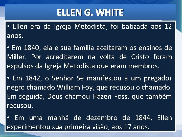 ELLEN G. WHITE • Ellen era da Igreja Metodista, foi batizada aos 12 anos. ELLEN G. WHITE • Ellen era da Igreja Metodista, foi batizada aos 12 anos.