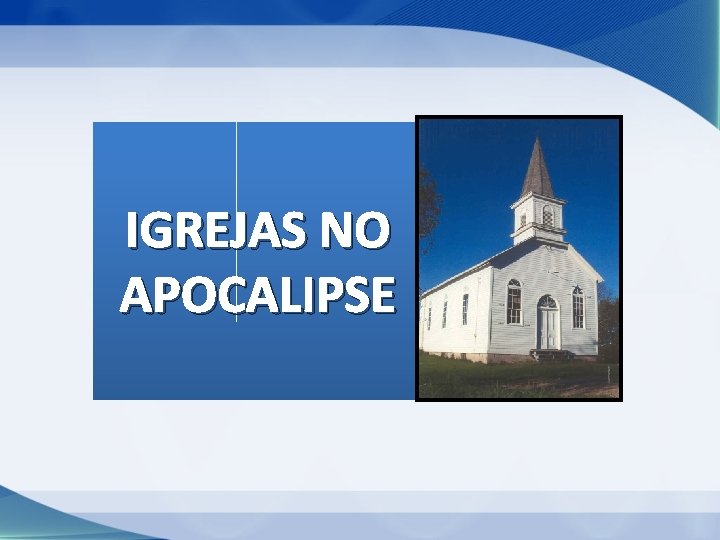 IGREJAS NO APOCALIPSE IGREJAS NO APOCALIPSE