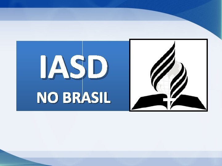 IASD NO BRASIL IASD NO BRASIL
