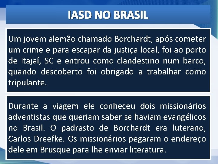 IASD NO BRASIL Um jovem alemão chamado Borchardt, após cometer um crime e para IASD NO BRASIL Um jovem alemão chamado Borchardt, após cometer um crime e para