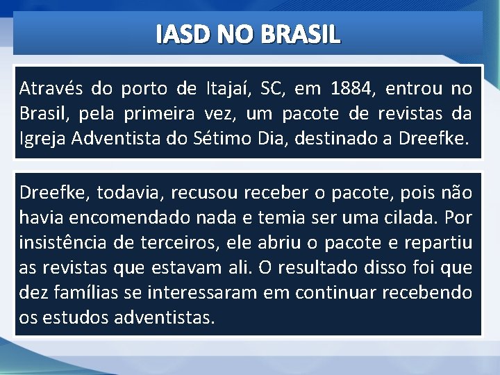 IASD NO BRASIL Através do porto de Itajaí, SC, em 1884, entrou no Brasil, IASD NO BRASIL Através do porto de Itajaí, SC, em 1884, entrou no Brasil,