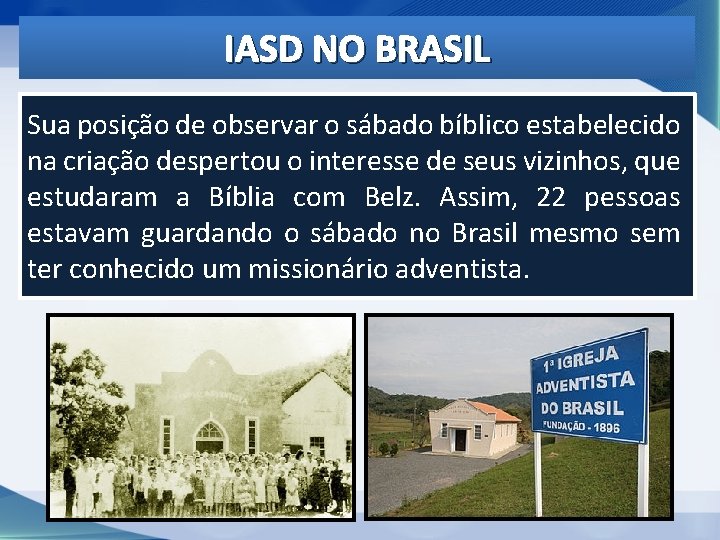 IASD NO BRASIL Sua posição de observar o sábado bíblico estabelecido na criação despertou IASD NO BRASIL Sua posição de observar o sábado bíblico estabelecido na criação despertou
