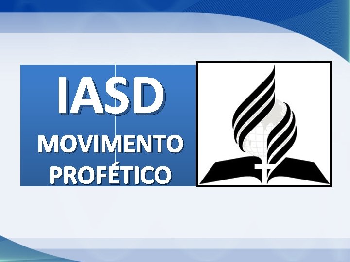 IASD MOVIMENTO PROFÉTICO IASD MOVIMENTO PROFÉTICO