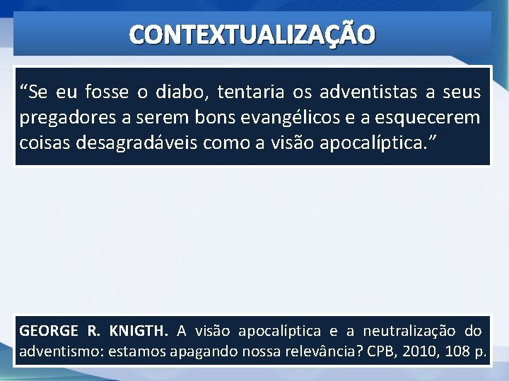 CONTEXTUALIZAÇÃO “Se eu fosse o diabo, tentaria os adventistas a seus pregadores a serem CONTEXTUALIZAÇÃO “Se eu fosse o diabo, tentaria os adventistas a seus pregadores a serem