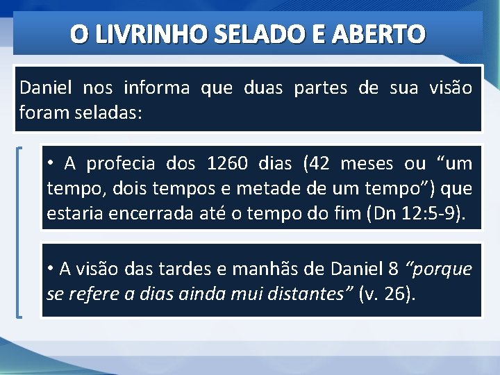 O LIVRINHO SELADO E ABERTO Daniel nos informa que duas partes de sua visão O LIVRINHO SELADO E ABERTO Daniel nos informa que duas partes de sua visão