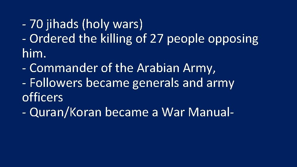 - 70 jihads (holy wars) - Ordered the killing of 27 people opposing him.