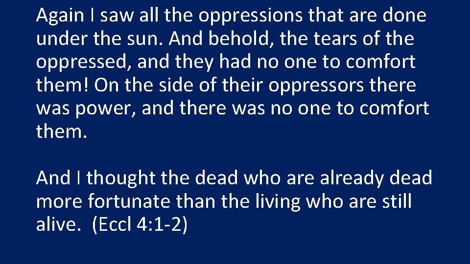 Again I saw all the oppressions that are done under the sun. And behold,