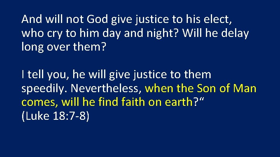 And will not God give justice to his elect, who cry to him day