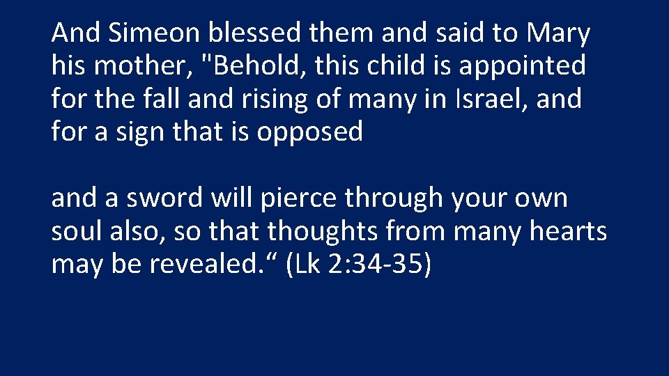 And Simeon blessed them and said to Mary his mother, "Behold, this child is