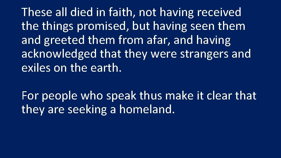 These all died in faith, not having received the things promised, but having seen