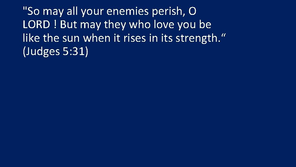 "So may all your enemies perish, O LORD ! But may they who love