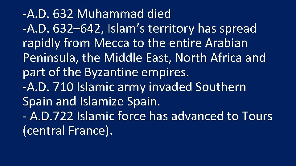 -A. D. 632 Muhammad died -A. D. 632– 642, Islam’s territory has spread rapidly