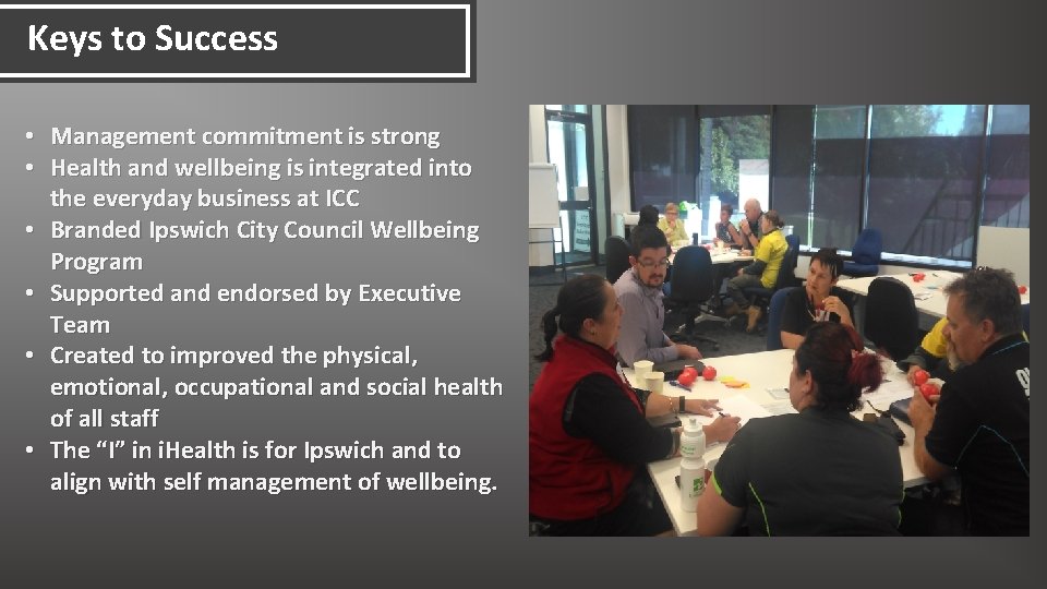 Keys to Success • Management commitment is strong • Health and wellbeing is integrated