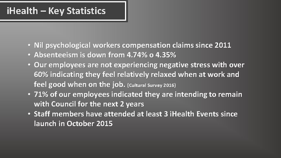 i. Health – Key Statistics • Nil psychological workers compensation claims since 2011 •