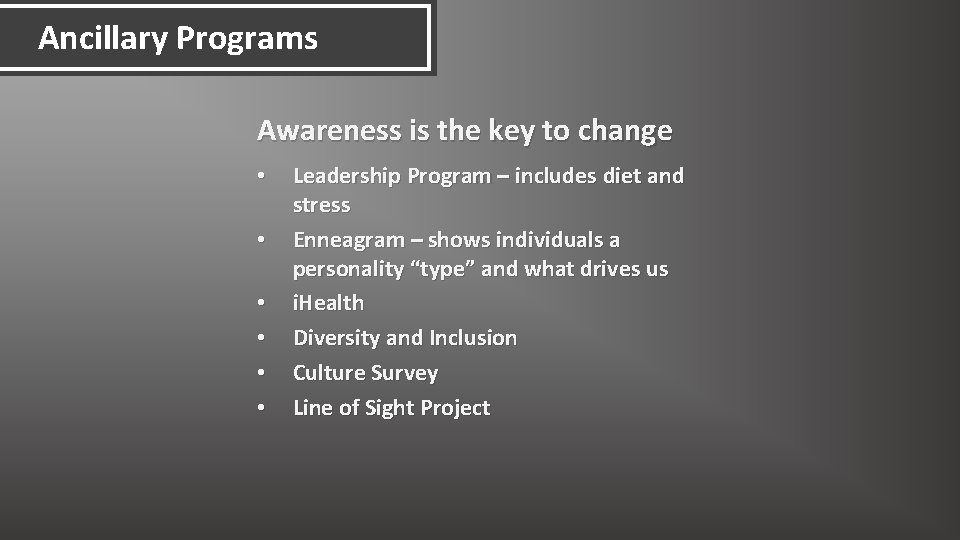 Ancillary Programs Awareness is the key to change • • • Leadership Program –