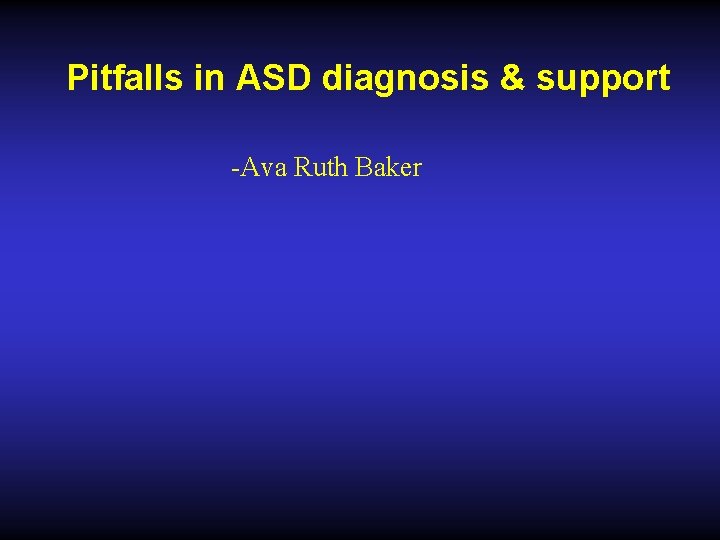 Pitfalls in ASD diagnosis & support -Ava Ruth Baker 