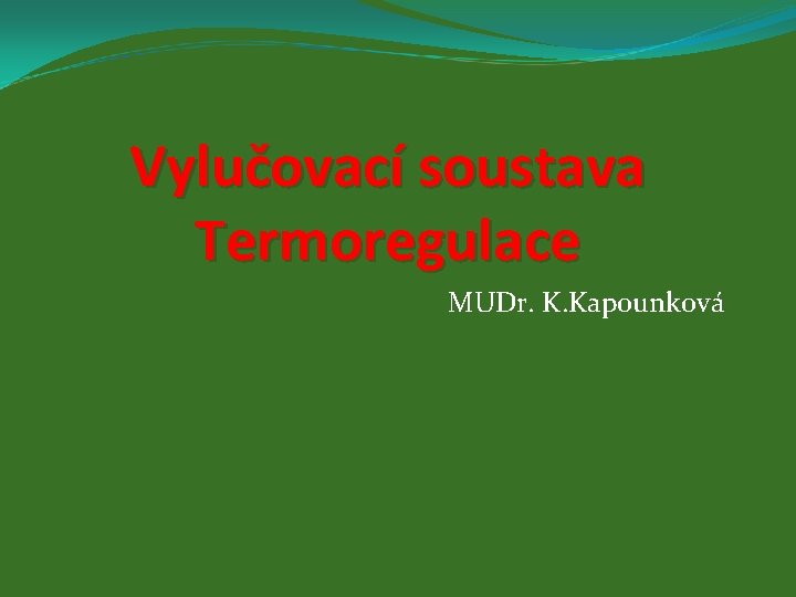 Vylučovací soustava Termoregulace MUDr. K. Kapounková 