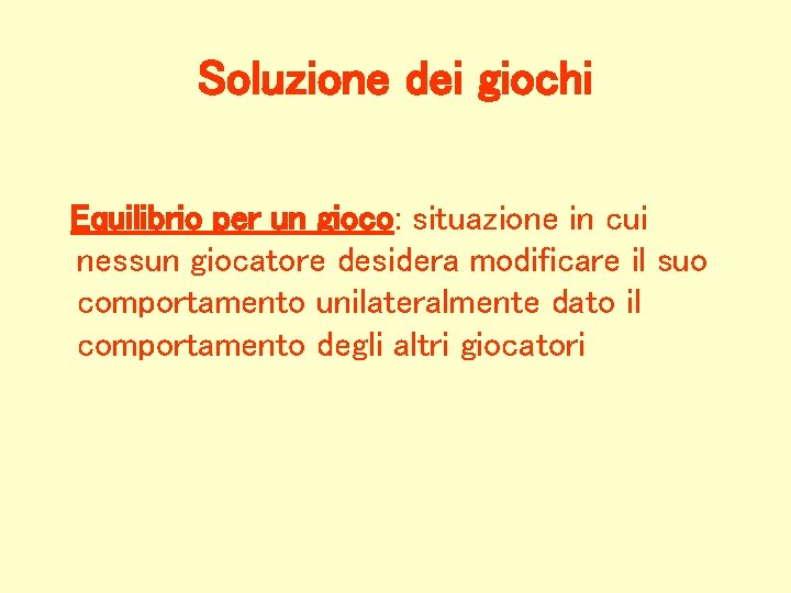 Soluzione dei giochi Equilibrio per un gioco: situazione in cui nessun giocatore desidera modificare