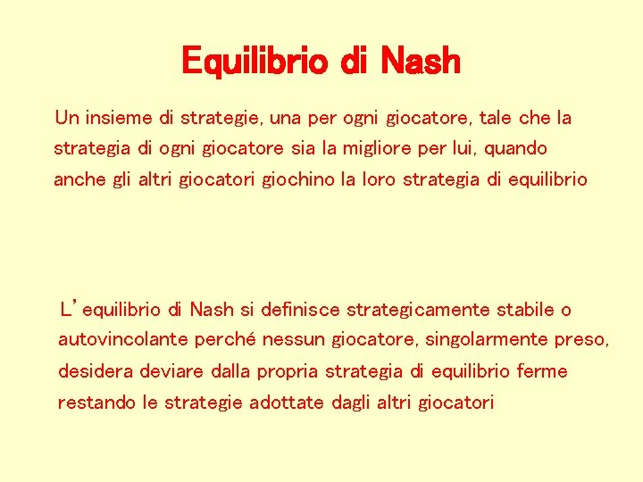 Equilibrio di Nash Un insieme di strategie, una per ogni giocatore, tale che la