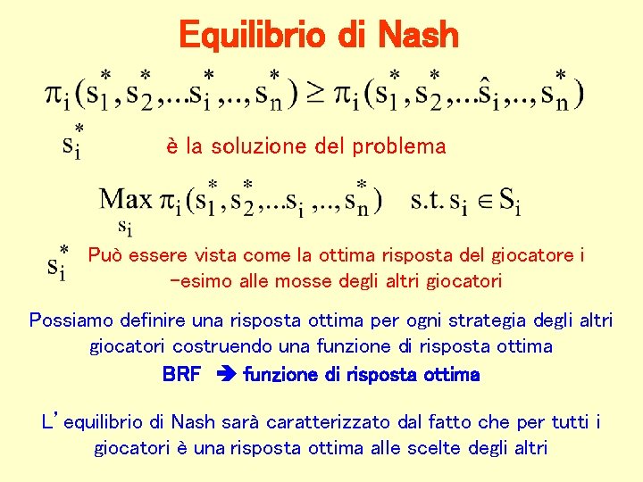 Equilibrio di Nash è la soluzione del problema Può essere vista come la ottima
