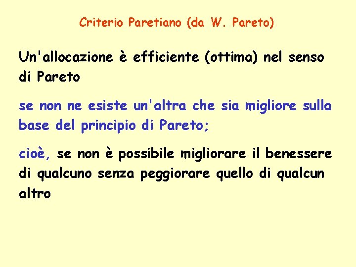 Criterio Paretiano (da W. Pareto) Un'allocazione è efficiente (ottima) nel senso di Pareto se