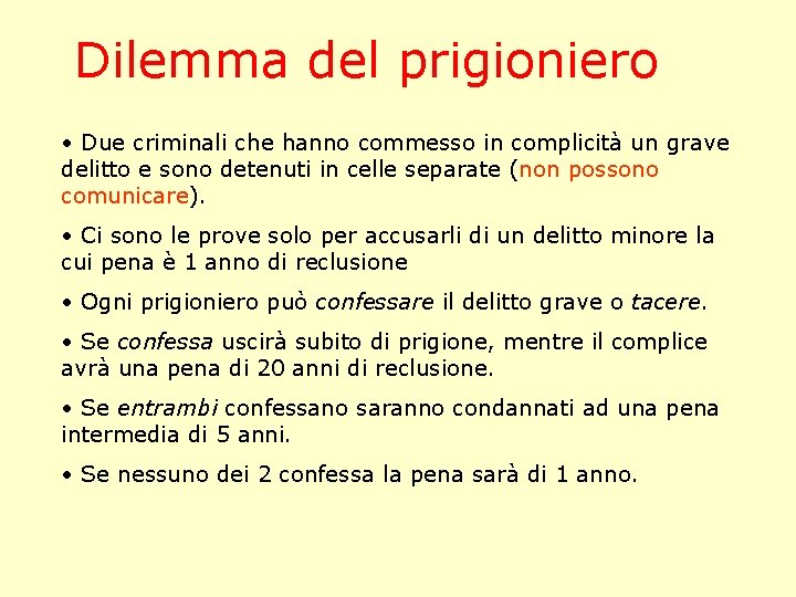 Dilemma del prigioniero • Due criminali che hanno commesso in complicità un grave delitto