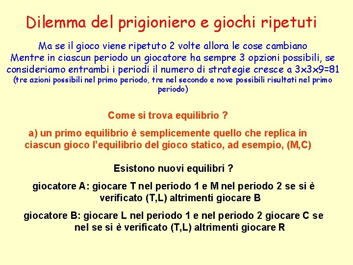 Dilemma del prigioniero e giochi ripetuti Ma se il gioco viene ripetuto 2 volte