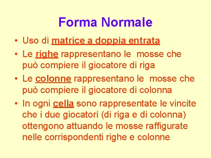 Forma Normale • Uso di matrice a doppia entrata • Le righe rappresentano le