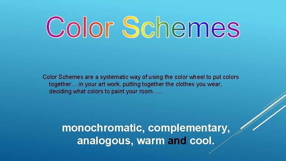 Color Schemes are a systematic way of using the color wheel to put colors