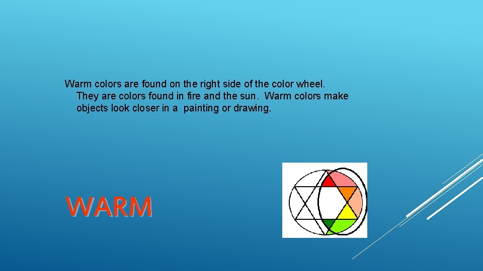 Warm colors are found on the right side of the color wheel. They are