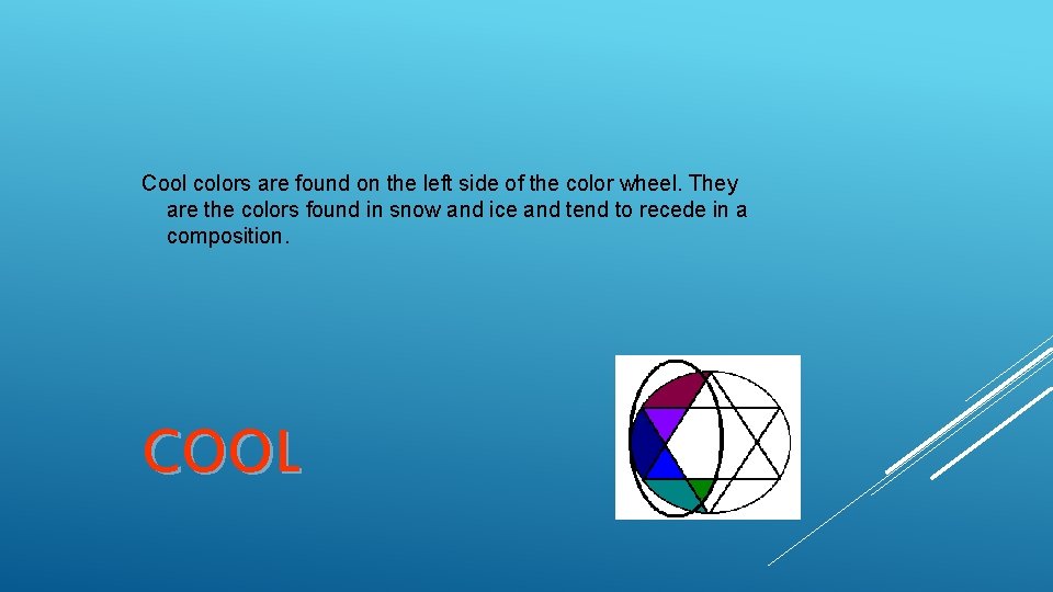 Cool colors are found on the left side of the color wheel. They are