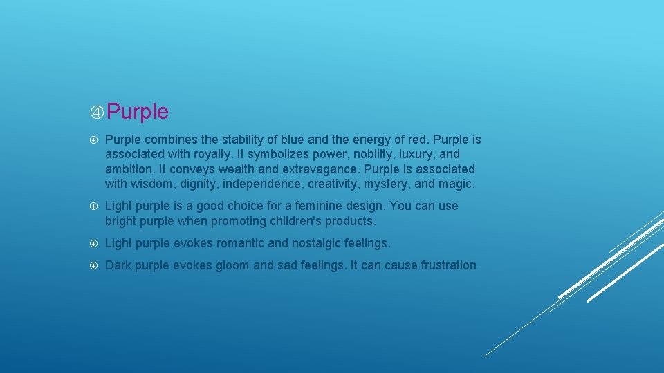  Purple combines the stability of blue and the energy of red. Purple is