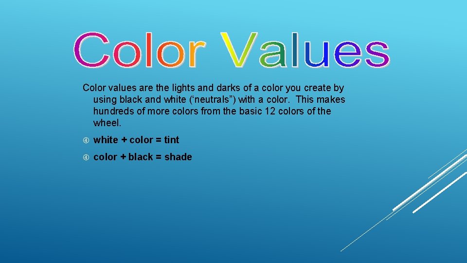 Color values are the lights and darks of a color you create by using