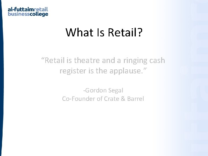 What Is Retail? “Retail is theatre and a ringing cash register is the applause. What Is Retail? “Retail is theatre and a ringing cash register is the applause.