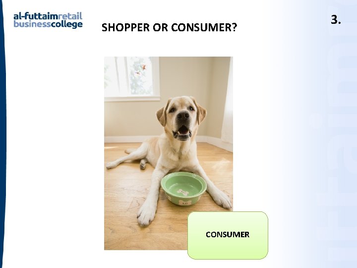 SHOPPER OR CONSUMER? CONSUMER 3. SHOPPER OR CONSUMER? CONSUMER 3.
