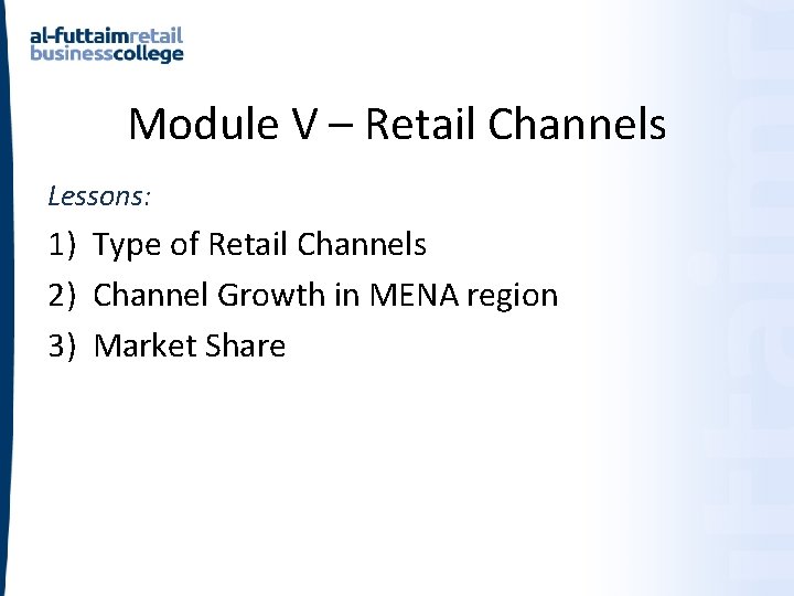 Module V – Retail Channels Lessons: 1) Type of Retail Channels 2) Channel Growth Module V – Retail Channels Lessons: 1) Type of Retail Channels 2) Channel Growth