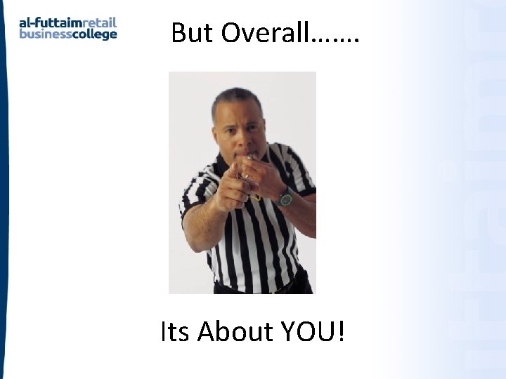 But Overall……. Its About YOU! But Overall……. Its About YOU!