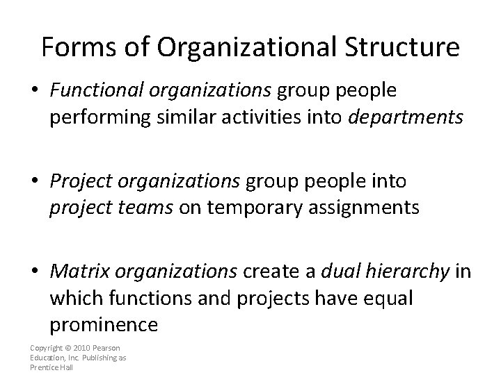Forms of Organizational Structure • Functional organizations group people performing similar activities into departments