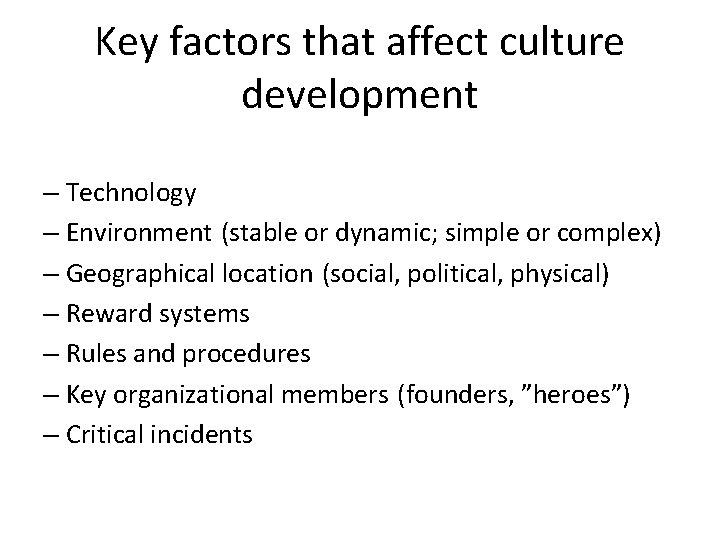 Key factors that affect culture development – Technology – Environment (stable or dynamic; simple