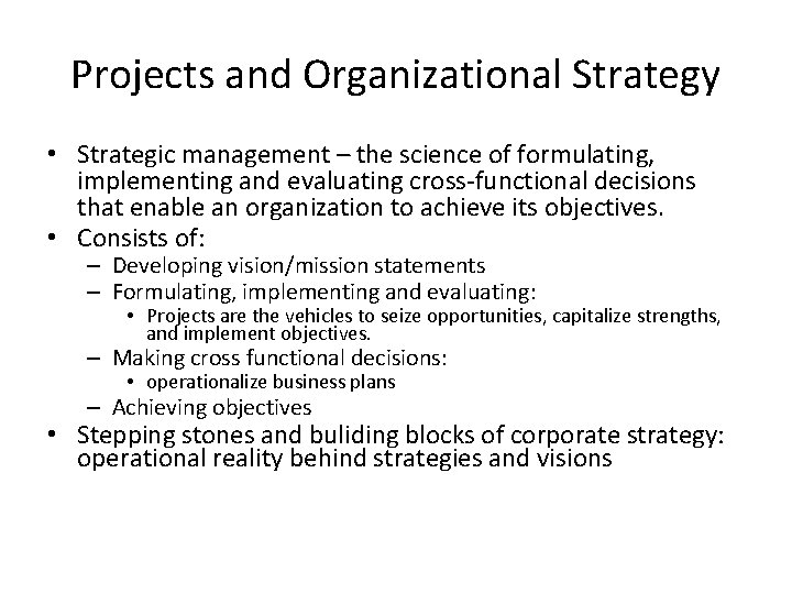 Projects and Organizational Strategy • Strategic management – the science of formulating, implementing and