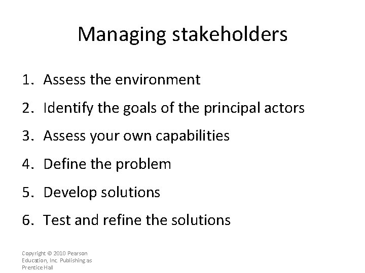 Managing stakeholders 1. Assess the environment 2. Identify the goals of the principal actors