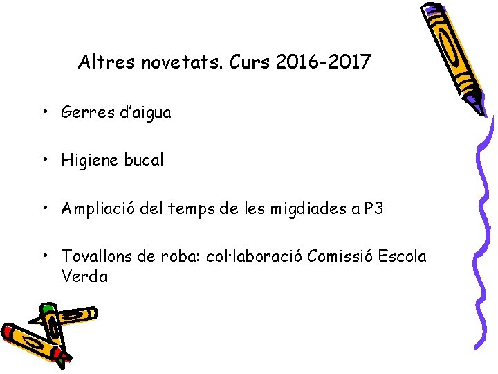 Altres novetats. Curs 2016 -2017 • Gerres d’aigua • Higiene bucal • Ampliació del