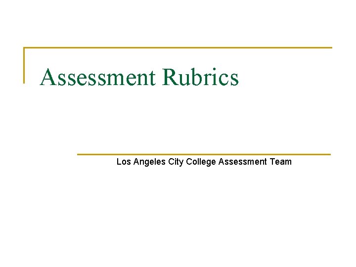 Assessment Rubrics Los Angeles City College Assessment Team 