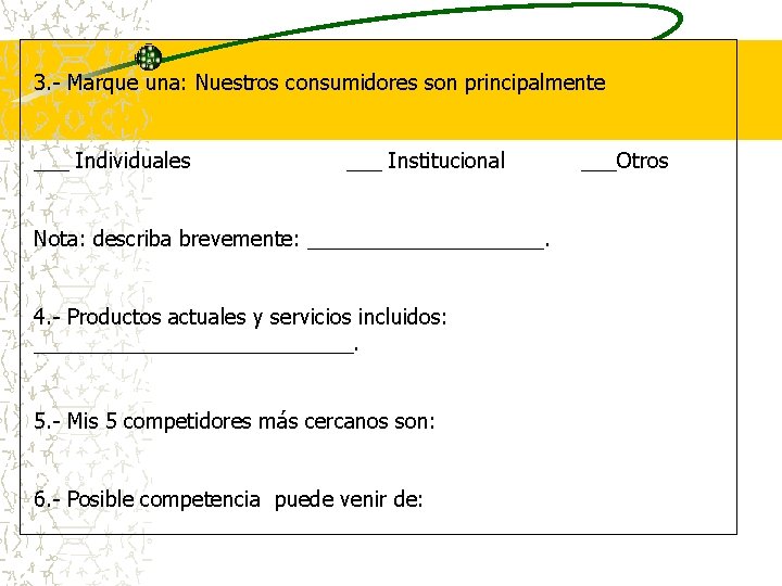 3. - Marque una: Nuestros consumidores son principalmente ___ Individuales ___ Institucional Nota: describa