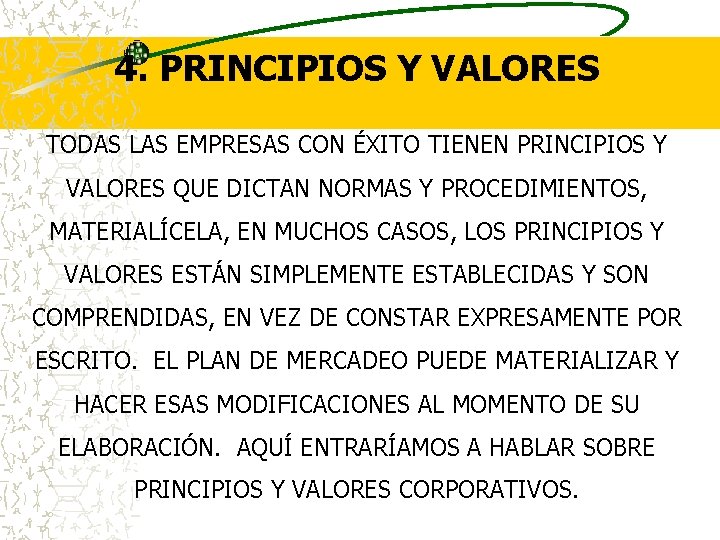 4. PRINCIPIOS Y VALORES TODAS LAS EMPRESAS CON ÉXITO TIENEN PRINCIPIOS Y VALORES QUE