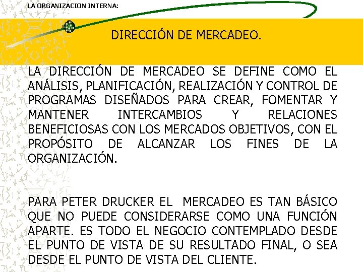 LA ORGANIZACION INTERNA: DIRECCIÓN DE MERCADEO. LA DIRECCIÓN DE MERCADEO SE DEFINE COMO EL