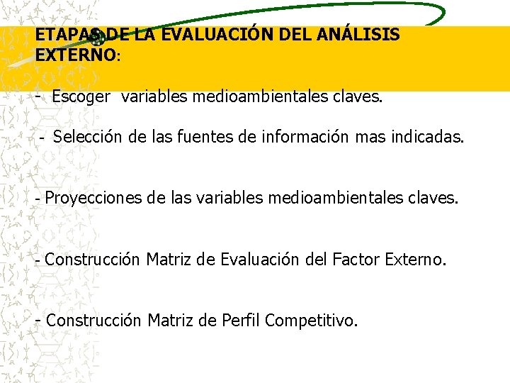  ETAPAS DE LA EVALUACIÓN DEL ANÁLISIS EXTERNO: - Escoger variables medioambientales claves. -