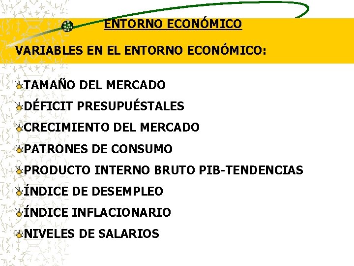 ENTORNO ECONÓMICO VARIABLES EN EL ENTORNO ECONÓMICO: TAMAÑO DEL MERCADO DÉFICIT PRESUPUÉSTALES CRECIMIENTO DEL