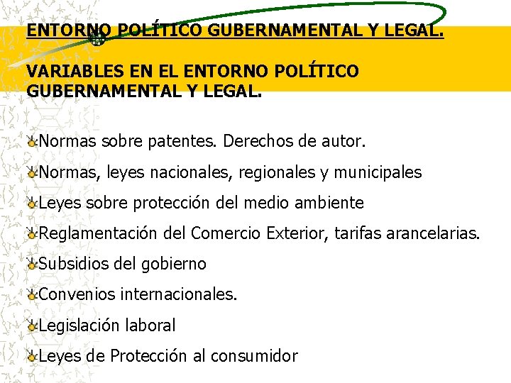 ENTORNO POLÍTICO GUBERNAMENTAL Y LEGAL. VARIABLES EN EL ENTORNO POLÍTICO GUBERNAMENTAL Y LEGAL. Normas